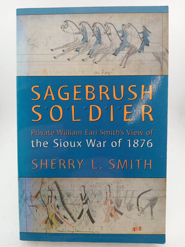 Sagebrush Soldier: Private William Earl Smith’s View of the Sioux War of 1876 by Sherry L. Smith - Book Express - Used Print Books