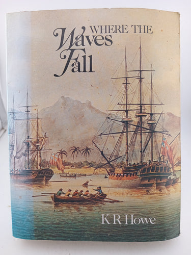 Where the Waves Fall : A New South Sea Islands History From First Settlement to Colonial Rule by K. R. Howe - Book Express - Used Print Books