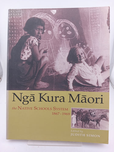 Ngā Kura Māori: The Native Schools System 1867-1969 by Judith Simon (editor) - Book Express - Used Print Books