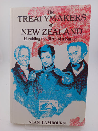 The Treatymakers of New Zealand: Heralding The Birth of a Nation by Alan Lambourn - Book Express - Used Print Books
