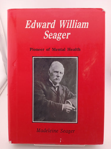 Edward William Seager: Pioneer of Mental Health by Madeleine Seager - Book Express - Used Print Books