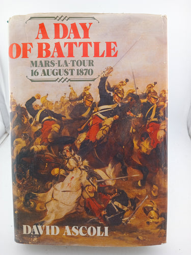 A Day of Battle: Mars-La-Tour 16 August 1870 by David Ascoli - Book Express - Used Print Books