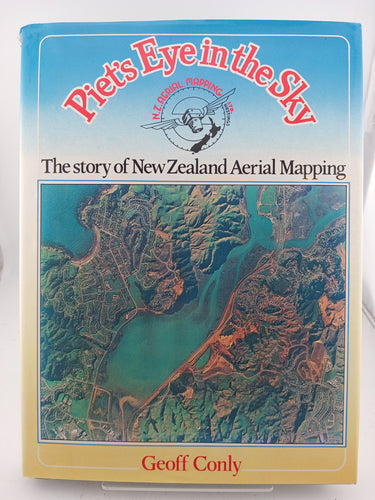 Piet's Eye in the Sky: The Story of NZ Aerial Mapping by Geoff Conly - Book Express - Used Print Books