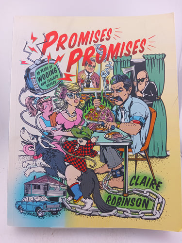 Promises, Promises: Eighty Years of Wooing the New Zealand Voter by Claire Robinson - Book Express - Used Print Books