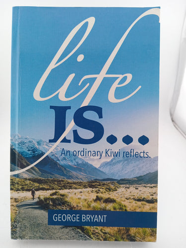 Life Is...: An Ordinary Kiwi Reflects by George Bryant - Book Express - Used Print Books