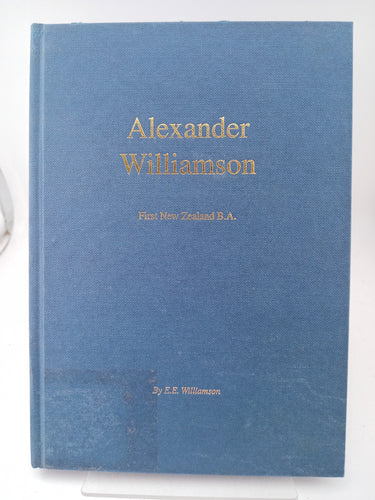 Alexander Williamson: First New Zealand B.A. by E. E. Williams - Book Express - Used Print Books