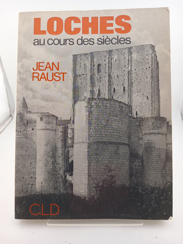 Loches au cours des siecles (French Text) by Jean Raust - Book Express - Used Print Books