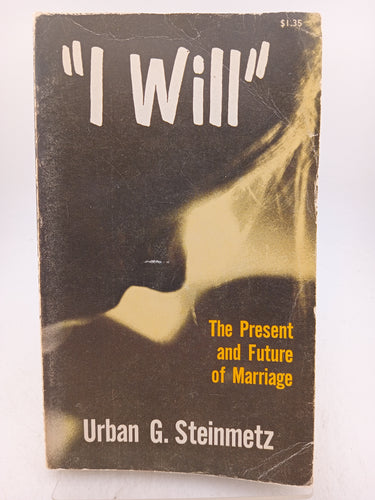 I Will: The Present and Future of Marriage by Urban G. Steinmetz - Book Express - Used Print Books