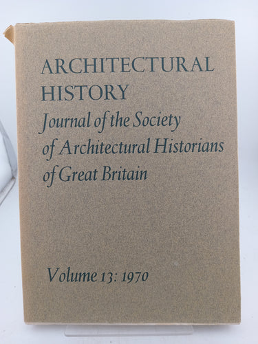 Architectural History: Journal of the Society of Architectural Histrorians of Great Britain, Volume 13, 1970 by Various Authors - Book Express - Used Print Books