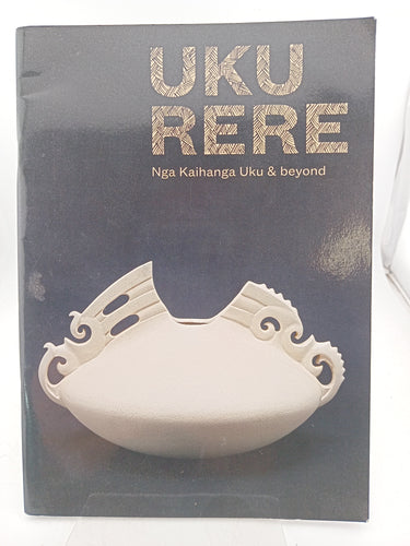 Uku Rere Nga Kaihanga Uku & Beyond by Sarah Maxey (editor), Mark Hutchins (editor) - Book Express - Used Print Books