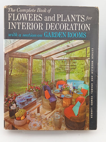 The Complete Book of Flowers and Plants for Interior Decoration with a section on Garden Rooms by Esther Wheeler & Annabel Combs Lasker - Book Express - Used Print Books