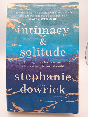 Intimacy and Solitude: Finding New Closeness and Self-Trust in a Distanced World by Stephanie Dowrick - Book Express - Used Print Books