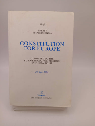 Treaty Establishing a Constitution for Europe: Submitted to the European Council Meeting in Thessaloniki by council-of-the-european-union
