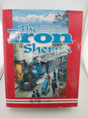 The Iron Sherpa (SET: Volumes 1 & 2):Darjeeling and its remarkable railway by Terry Martin