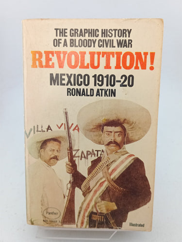 Print Books - Revolution! the graphic history of a blood civil war Mexico 1910 - 20 by Ronald Atkin - Book Express
