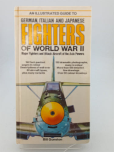 Print Books - An illustrated guide to German, Italian and Japanese fighters of World War II: Major fighters and attack aircraft of the Axis powers by Bill Gunston - Book Express
