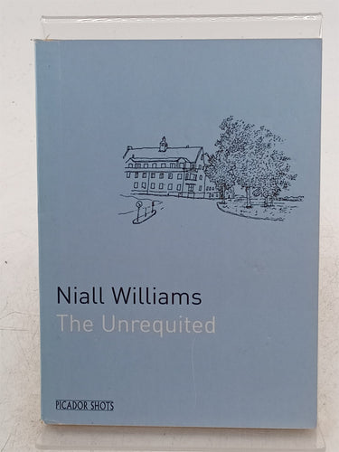Print Books - Picador Shots - The Unrequited by Niall Williams - Book Express