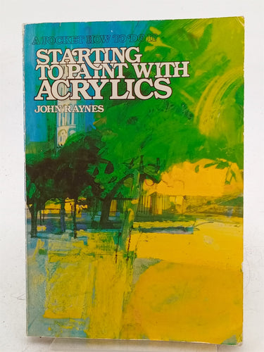 Print Books - Starting to Paint with Acrylics by John Raynes - Book Express
