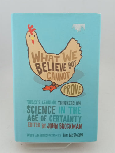 Print Books - What We Believe But Cannot Prove: Today's Leading Thinkers on Science in the Age of Certainty by John Brockman - Book Express
