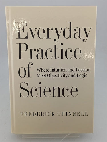Print Books - Everyday Practice of Science: Where Intuition and Passion Meet Objectivity and Logic by Frederick Grinnell - Book Express