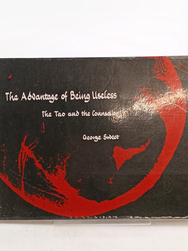 Print Books - The Advantage of Being Useless: The Tao and the Counsellor by George Sweet - Book Express