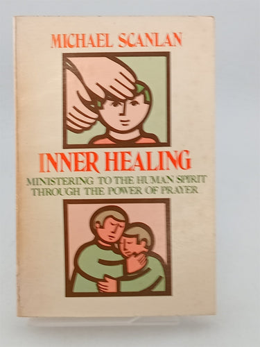 Print Books - Inner Healing: Ministering to the Human Spirit Through the Power of Prayer by Michael Scanlan - Book Express