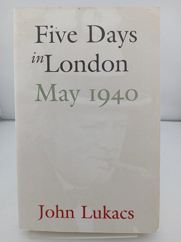 Five Days in London: May 1940 by John Lukacs - Book Express - Used Print Books