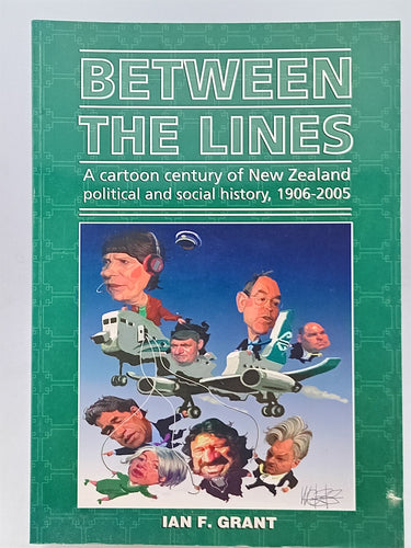 Print Books - Between The Lines - A Cartoon Century Of New Zealand Political And Social History, 1906-2005 by Ian Fraser Grant - Book Express