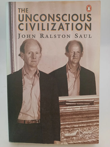 The Unconscious Civilization by John Ralston Saul - Book Express - Used Print Books