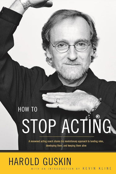 How to Stop Acting: A Renowned Acting Coach Shares His Revolutionary Approach to Landing Roles, Developing Them and Keeping them Alive cover image
