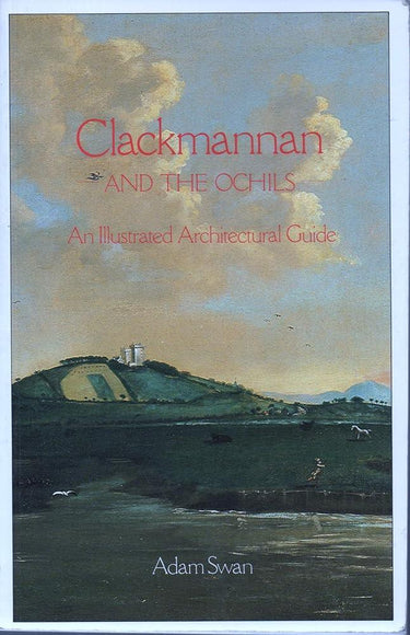 Clackmannan and the Ochils: An Illustrated Architectural Guide (Architectural Guides to Scotland) cover image