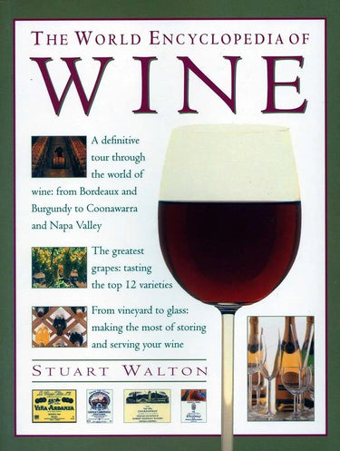 World Encyclopedia of Wine: A Definitive Tour Through The World Of Wine From Bordeaux And Burgundy To Coonawarra And The Napa Valley; The Greatest ... The Most Of Storing And Serving Your Wine cover image