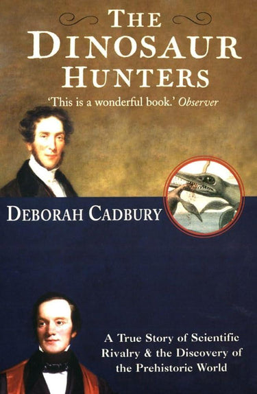The Dinosaur Hunters: A True Story of Scientific Rivalry and the Discovery of the Prehistoric World cover image