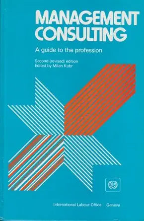 Management Consulting: A Guide to the Profession/Ilo581 cover image