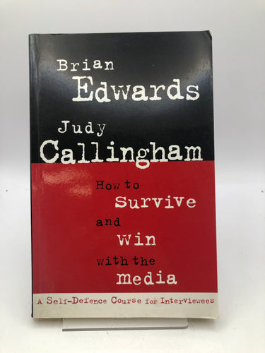 Print Books - How to Survive and Win with the Media: A Self- Defence Course for Interviewees by Judy Callingham, Brian Edwards - Book Express