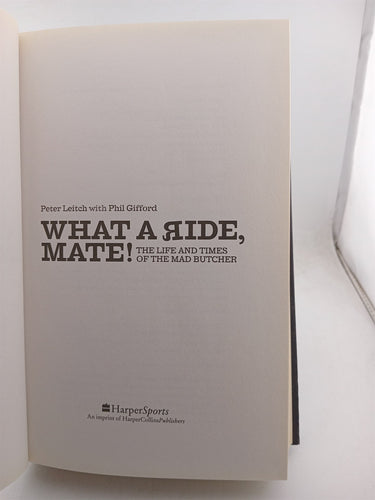 What a Ride, Mate!: the Life and Times of the Mad Butcher by Peter Charles; Gifford Phil Leitch,Phil Gifford