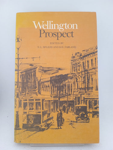 Wellington Prospect: survey of a city 1840 -1970 by N.L. McLeod, B.H. Farland