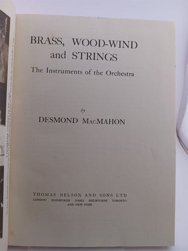 Brass, Wood-wind and Strings: The Instruments of the Orchestra by Desmond MacMahon