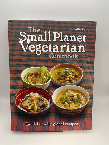 The Small Planet Vegetarian Cookbook by Troth Wells