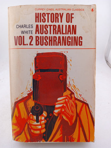 History of Australian bushranging.  2 volumes by Charles White