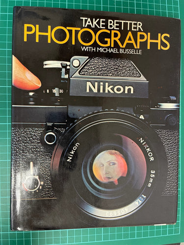 Take Better Photographs by Michael Busselle