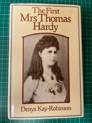 The First Mrs. Thomas Hardy by Denys Kay-Robinson