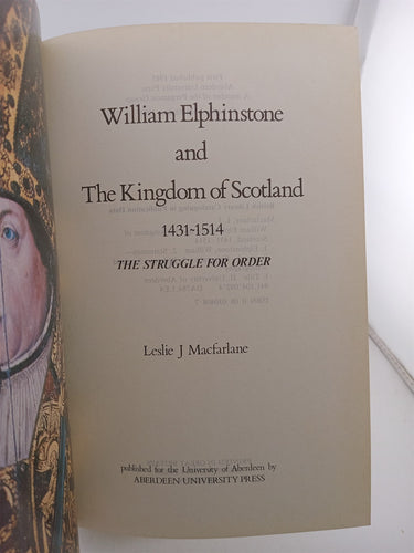 William Elphinstone and the Kingdom of Scotland 1431-1514 the Struggle for Order by Leslie.J. Macfarlane