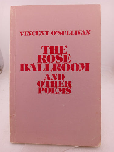 The Rose Ballroom and Other Poems by Vincent O'Sullivan