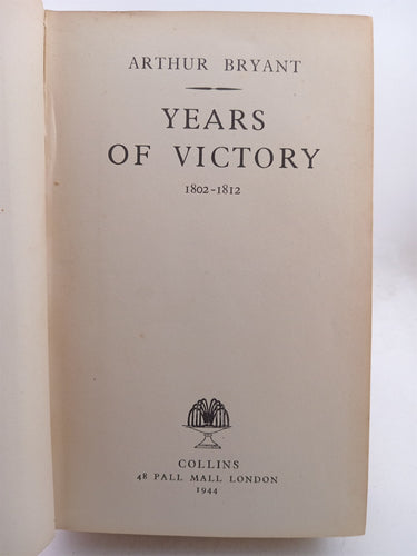 Years of victory 1802 -1812 by Arthur Bryant