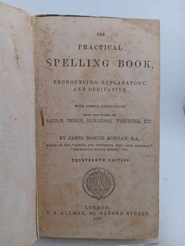 The Practical Spelling Book: Pronouncing, Explanatory and Derivative by James Roscoe Mongan