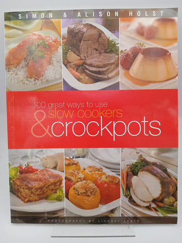 100 Great Ways to Use Slow Cookers & Crockpots by Simon Holst, Alison Holst - Book Express - Used Print Books