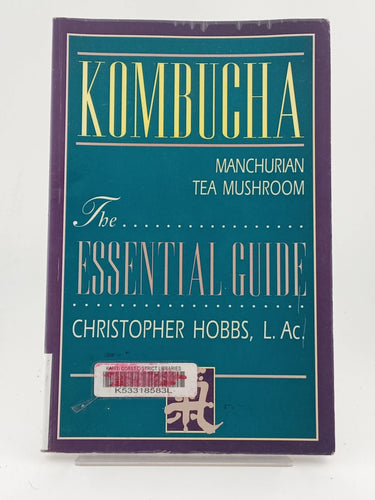 Kombucha: Manchurian Tea Mushroom: The Essential Guide by Christopher Hobbs - Book Express - Used Print Books
