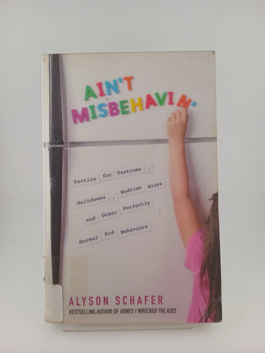 Ain't Misbehavin': Tactics for Tantrums, Meltdowns, Bedtime Blues and Other Perfectly Normal Kid Behaviors by Alyson Schafer - Book Express - Used Print Books