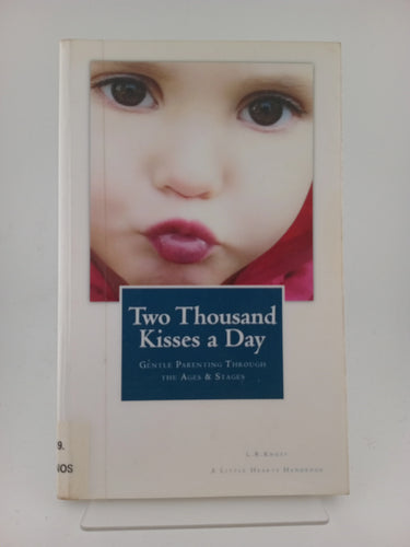Two Thousand Kisses a Day: Gentle Parenting Through the Ages and Stages (Little Hearts Handbook) by L.R. Knost - Book Express - Used Print Books